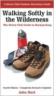 Walking Softly in the Wilderness: The Sierra Club Guide to Backpacking
