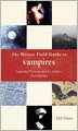 Weiser Field Guide to Vampires: Legends, Practices, and Encounters Old and New