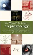 The Weiser Field Guide to Cryptozoology: Werewolves, Dragons, Skyfish, Lizard Men, and Other Fascinating Creatures Real and Mysterious