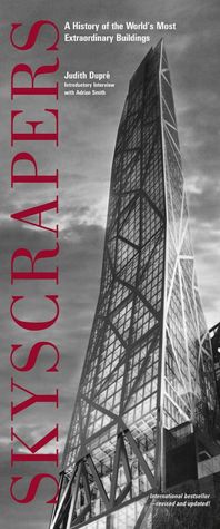 Skyscrapers: A History of the World's Most Extraordinary Buildings