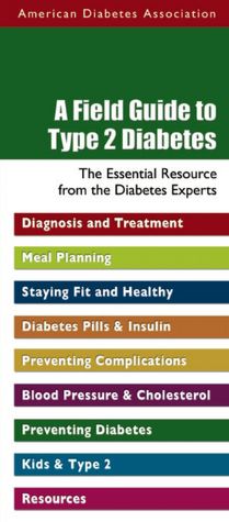 A Field Guide to Type 2 Diabetes: The Essential Resource from the Diabetes Experts