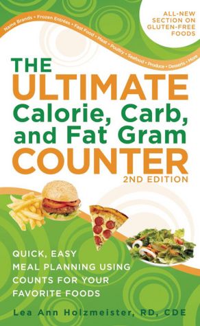 The Ultimate Calorie, Carb, and Fat Gram Counter: Quick, Easy Meal Planning Using Counts for Your Favorite Foods