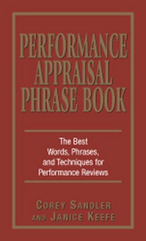Performance Appraisals Phrase Book: The Best Words, Phrases, and Techniques for Performace Reviews