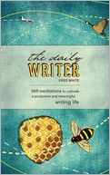 The Daily Writer: 365 Meditations To Cultivate A Productive And Meaningful Writing Life