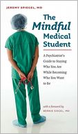 The Mindful Medical Student: A Psychiatrist's Guide to Staying Who You Are While Becoming Who You Want to Be