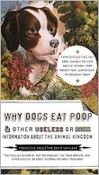 Why Dogs Eat Poop, and Other Useless or Gross Information About the Anim