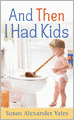 And Then I Had Kids: Encouragement for Mothers of Young Children