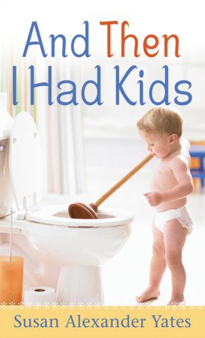 And Then I Had Kids: Encouragement for Mothers of Young Children
