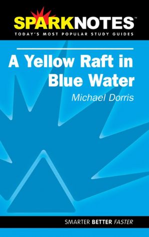 A Yellow Raft in Blue Water (Spark Notes Literature Guide)