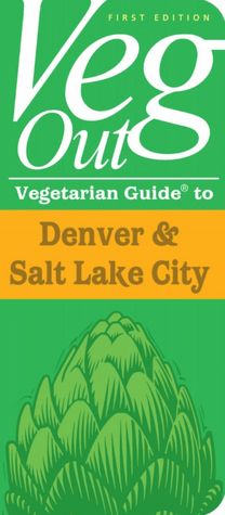 Veg Out Vegetarian Guide to Denver & Salt Lake City