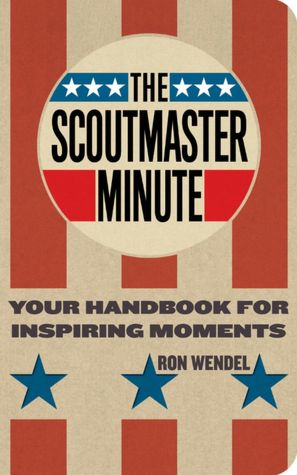 The Scoutmaster Minute: Your Handbook for Inspiring Moments