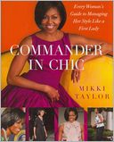 Commander in Chic: Every Woman's Guide to Managing Her Style Like a First Lady