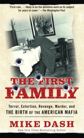 First Family: Terror, Extortion, Revenge, Murder, and the Birth of the American Mafia