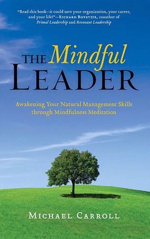 Mindful Leader: Awakening Your Natural Management Skills Through Mindfulness Meditation
