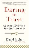 Daring to Trust: Opening Ourselves to Real Love and Intimacy