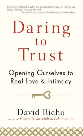 Free book to read online no download Daring to Trust: Opening Ourselves to Real Love and Intimacy iBook PDB by David Richo 9781590309247