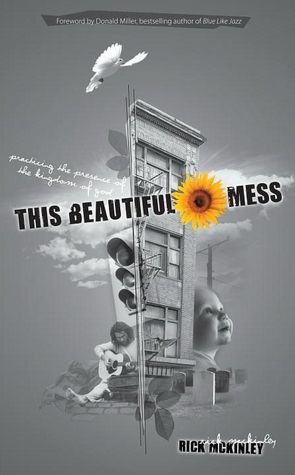 This Beautiful Mess: Practicing the Presence of the Kingdom of God