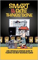 Smart and Gets Things Done: Joel Spolsky's Concise Guide to Finding the Best Technical Talent