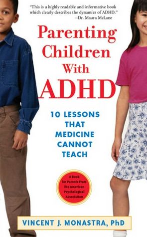 Parenting Children with ADHD: 10 Lessons That Medicine Cannot Teach