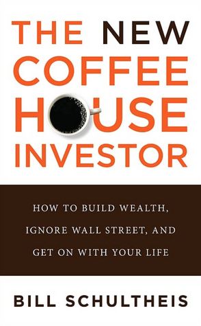 The New Coffeehouse Investor: How to Build Wealth, Ignore Wall Street, and Get on with Your Life