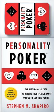 Personality Poker: The Playing Card Tool for Driving High-Performance Teamworkand Innovation
