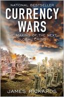 Currency Wars: The Making of the Next Global Crisis