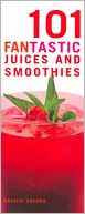 101 Fantastic Juices and Smoothies