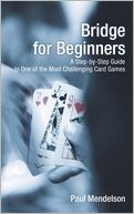 Bridge for Beginners: A Step-by-Step Guide to One of the Most Challenging Card Games