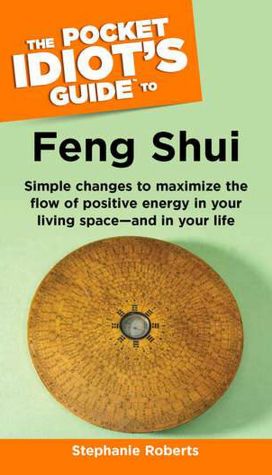 The Pocket Idiot's Guide to Feng Shui