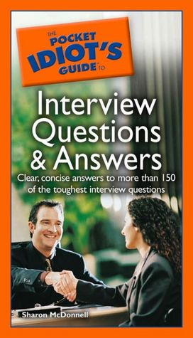 The Pocket Idiot's Guide to Interview Questions and Answers