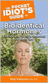 The Pocket Idiot's Guide to Bioidentical Hormones