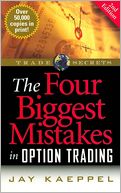 The Four Biggest Mistakes in Option Trading (Trade Secrets Series)