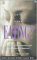 Why Can't I Stop Eating: Recognizing, Understanding, and Overcoming Food Addiction