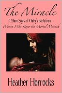The Miracle (A Short Story of Christ's Birth from Women Who Knew the Mortal Messiah)