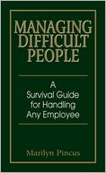 Managing Difficult People: A Survival Guide for Handling Any Employee