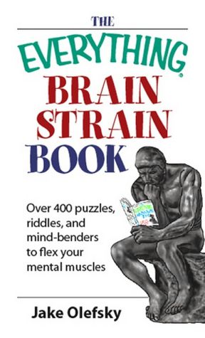 Everything Brain Strain Book: Over 400 Puzzles, Riddles, And Mind-Benders To Flex Your Mental Muscles