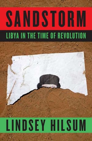 Sandstorm: Libya in the Time of Revolution