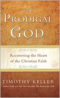 Prodigal God: Recovering the Heart of the Christian Faith