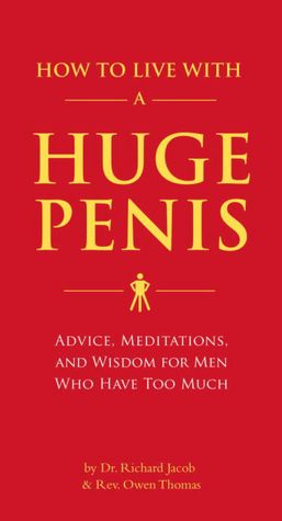 How to Live with a Huge Penis: Advice, Meditations and Wisdom for Men Who Have Too Much