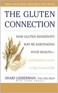 Gluten Connection: How Gluten Sensitivity May Be Sabotaging Your Health--And What You Can Do to Take Control Now