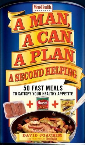 Man, a Can, a Plan, a Second Helping: 50 Fast Meals to Satisfy Your Healthy Appetite