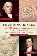 download Founding Rivals : Madison vs. Monroe, The Bill of Rights, and The Election that Saved a Nation book