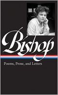 Elizabeth Bishop: Poems, Prose and Letters