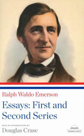 Ralph Waldo Emerson: Essays: The First and Second Series