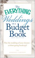 Everything Weddings on a Budget Book: Plan the wedding of your dreams--without going bankrupt!