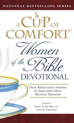 A Cup of Comfort Women of the Bible Devotional: Daily Reflections Inspired by Scripture's Most Beloved Heroines