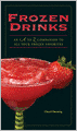 Frozen Drinks: An A to Z Guide to All Your Frozen Favorites