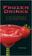 Frozen Drinks: An A to Z Guide to All Your Frozen Favorites