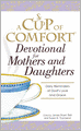 A Cup of Comfort Devotional for Mothers and Daughters: Daily Reminders of God's Love and Grace