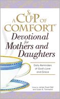 A Cup of Comfort Devotional for Mothers and Daughters: Daily Reminders of God's Love and Grace